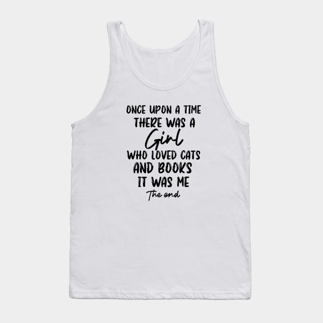 Once Upon A Time There Was A Girl who loved cats and books it was me the end, funny saying, gift idea, reading Tank Top by Rubystor